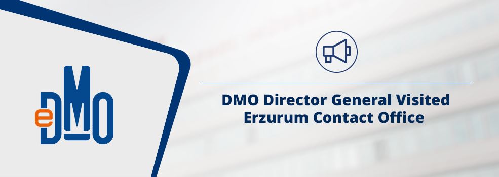 DMO Director General Visited Erzurum Contact Office